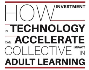 How Investment in Technology Can Accelerate Collective Impact in Adult Learning