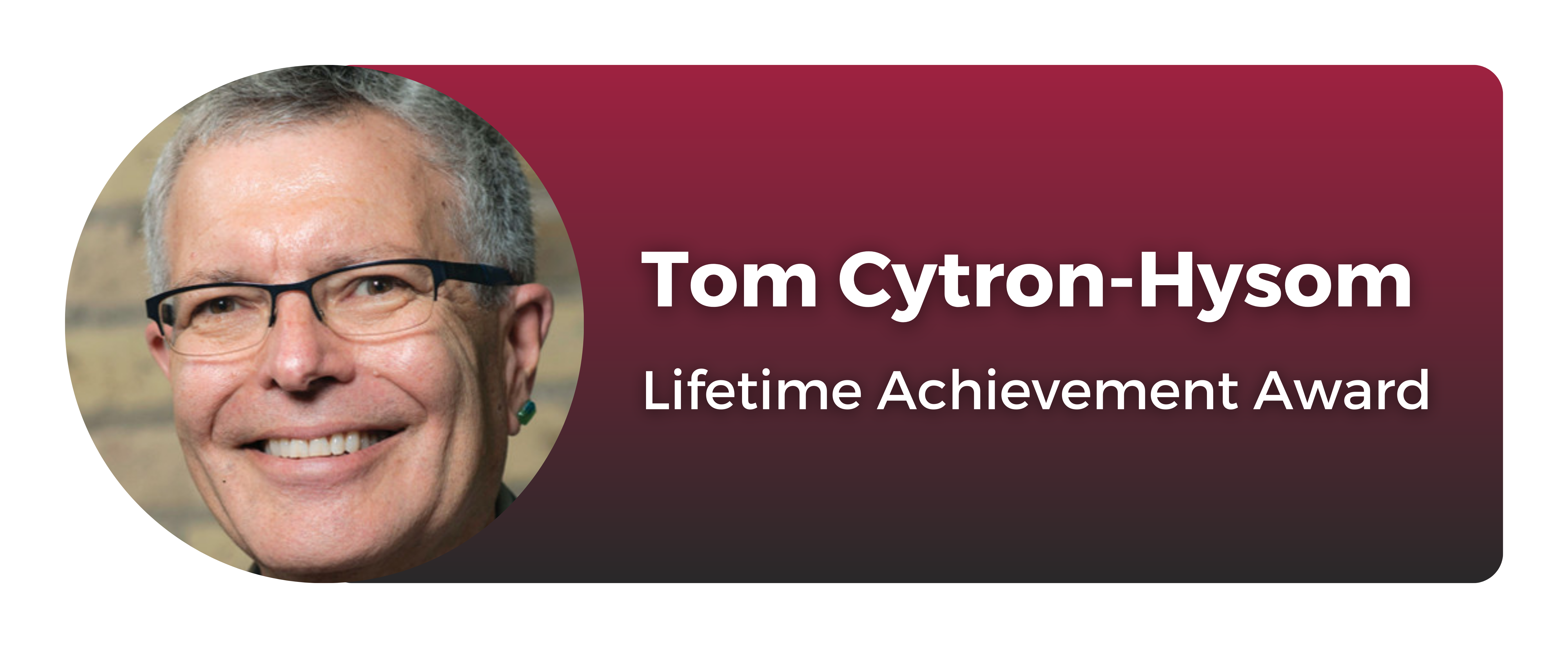Tom Cytron-Hysom, Lifetime Achievement Award, 2023