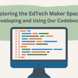 Exploring the EdTech Maker Space: Developing and Using our Codebook. A illustrated image of a computer screen with lines of color-coded text