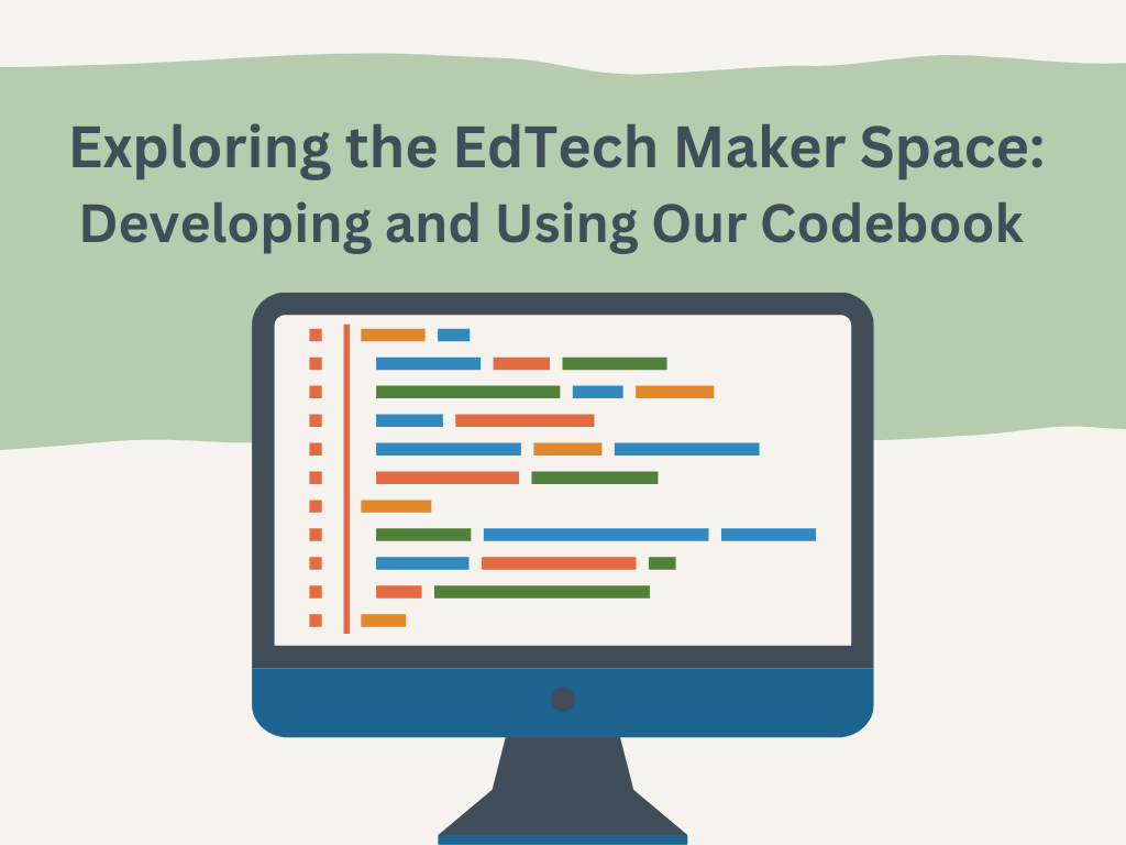 Exploring the EdTech Maker Space: Developing and Using our Codebook. A illustrated image of a computer screen with lines of color-coded text